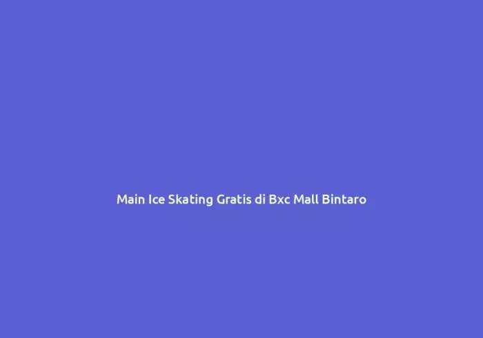 Harga tiket ice skating bxc