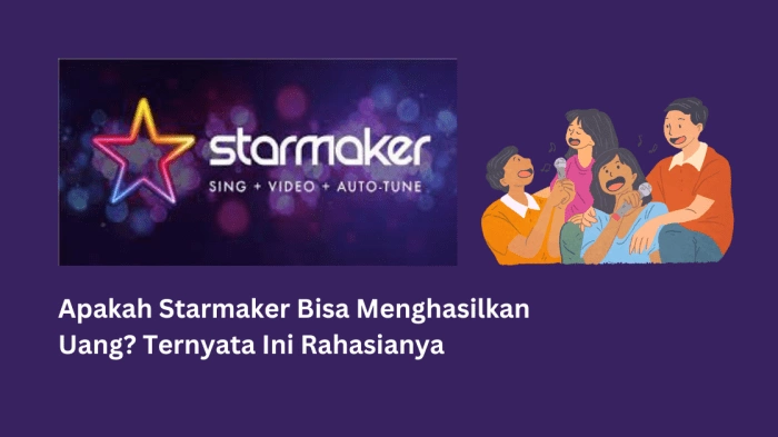 Cara Dapatkan Cuan dari StarMaker, Panduan Lengkap