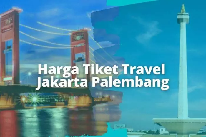 Harga Tiket Travel Jakarta Palembang, Panduan Lengkap